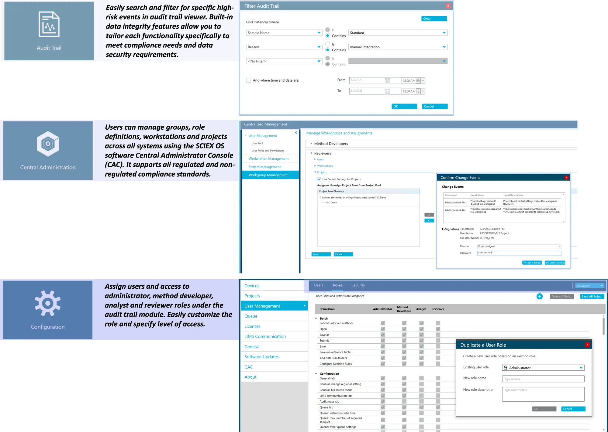 Features of SCIEX OS software for monitoring user access and evaluating the audit trail. The audit trail view allows users to filter for high-risk events easily and enables data integrity features to meet compliance requirements. The software features a Central Administrator Console (CAC) to manage users and groups, role definitions, workstations, and projects across all systems. The CAC feature supports both regulated and non-regulated compliance standards. The configuration module enables users to quickly set up roles and access levels for the administrator, method developer, analyst, and reviewer